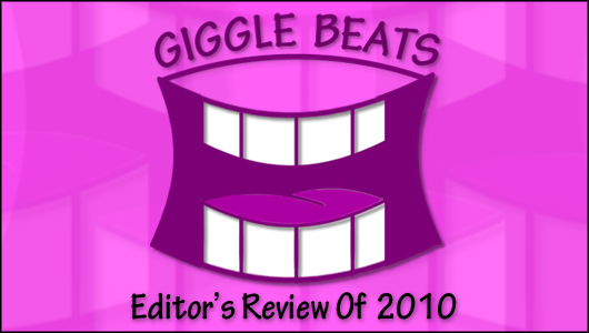 Editor's Review Of 2010 | Giggle Beats